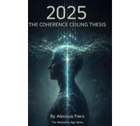 2025: THE COHERENCE CEILING THESIS