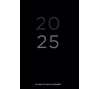 2025 Ultimate Daily Planner: Your Essential Companion for Productivity and Success in 2025 - 365 Days of Focus, Growth, and Achievement