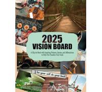 2025 Vision Board: A Clip Art Book with Inspiring Pictures, Quotes, and Affirmations to Help You Visualize Your Goals