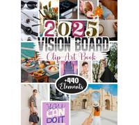 2025 Vision Board Clip Art Book: +440 Elements of Pictures, Quotes, Cut-Out Alphabets and Numbers for Men and Women: An Inspirational Collage Book (Vision Board Supplies)