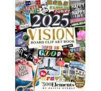 2025 Vision Board Clip Art Book: 500+ Extensive Collection of Powerful Pictures, Quotes, Words, and Affirmations to Create Dream Boards for Women & Men