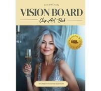 2025 Vision Board Clip Art Book for Women Over 50: Manifest Your Queenly Life After Retirement with 600+ Empowering Images and Affirmations for Older Women