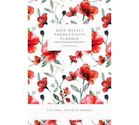 2025 Weekly Productivity Planner for Small Business Owners: Your ultimate tool for managing your time, setting priorities, and achieving success in 2025.
