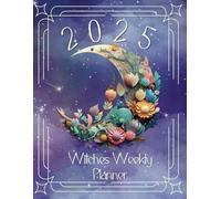 2025 Witches Weekly Planner: 12 Months, Wheel of The Year, Full & New Moon Dates, Monthly Tarot/Oracle Spread, Weekly Manifestation Sheet, & Much More!
