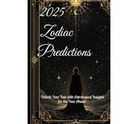 2025 Zodiac Predictions: Unlock Your Fate with Astrological Insights for the Year Ahead