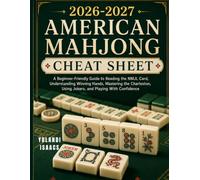 2026-2027 AMERICAN MAGJONG CHEAT SHEET: A Beginner-Friendly Guide to Reading the NMJL Card, Understanding Winning Hands, Mastering the Charleston, Using Jokers, and Playing with Confidence
