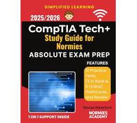 2026/2027 CompTIA Tech+ Study Guide for Normies: Absolute Exam Prep to Achieve Your Dream Score with 10 Full-Length Practice Tests (5 in Book + 5 Tests Online) + Printable Flashcards + Content Review