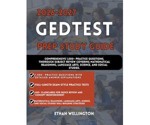 2026-2027 GED TEST PREP STUDY GUIDE: Comprehensive 1,000+ Practice Questions, Thorough Subject Review Covering Mathematical Reasoning, Language Arts, Science, and Social Studies.