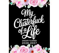 2026-2027 My Clusterfuck of a Life Sweary Planner: Large Two year Calendar, Monthly Organizer With Swear Word Affirmation, Inspirational Cuss Word | Funny Gifts For Tired-Ass Women