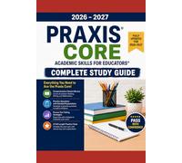 2026- 2027 Praxis Core Academic Skills for Educators: Complete Study Guide: Reading, Writing, and Mathematics - with 3 Full-Length Practice Exams