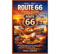 2026 - 2027 Route 66 Travel Guide: Maps, Revolutionary Road Trip Adventures, Must-See Landmarks, Stories, mile-by-mile directions, and Epic Detours from Chicago, Illinois to Santa Monica, California