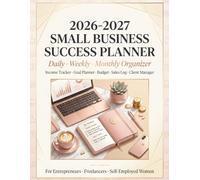 2026-2027 Small Business Success Planner: Daily, Weekly & Monthly Organizer with Income Tracker, Expense Log, Goal Planner, Order Tracker & Business ... for Entrepreneurs and Self-Employed Women
