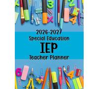 2026-2027 Special Education IEP Teacher Planner: One Year Academic Calendar Students’ Progress Log Including Communication Tracker Appointment Schedule With Parents. (Volume 1)