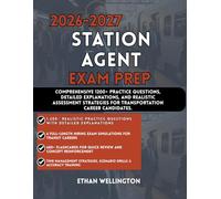 2026-2027 STATION AGENT EXAM PREP: Comprehensive 1200+ Practice Questions Detailed Explanations and Realistic Assessment Strategies for Transportation Career Candidates
