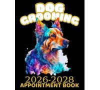 2026-2028 Dog Grooming Appointment Book: 3-Year Daily Weekly and Monthly Planner For Pet Groomer With Hourly Slots 6.00am - 12.00pm with 60-minute ... & Client Contacts ... 8.5 x 11 inches.