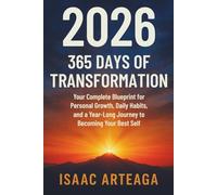 2026: 365 Days of Transformation: Your Complete Blueprint for Personal Growth, Daily Habits, and a Year-Long Journey to Becoming Your Best Self
