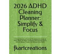 2026 ADHD Cleaning Planner: Simplify & Focus: A Visual Executive Function Workbook for Adults & Teens. Room-by-Room Checklists, Brain Dumps, Quick Wins & Reward Trackers to Reduce Overwhelm