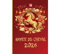 2026 Année du Cheval Rouge: Journal du Nouvel An chinois : une très belle façon de souhaiter amour, bonheur, santé et argent pour cette année placée sous ce signe Astrologique