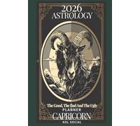 2026 Astrology: The Good, The Bad And The Ugly - Capricorn Planner Edition: Yearly and Monthly Astrology Journal: Zodiac Signs, Moon Phases, Planetary Transits & Goal Setting Guide