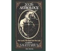 2026 Astrology: The Good, The Bad And The Ugly - Sagittarius Planner Edition: Yearly and Monthly Astrology Journal: Zodiac Signs, Moon Phases, Planetary Transits & Goal Setting Guide
