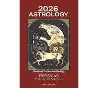 2026 Astrology: The Good. The Bad. The Ugly - Fire Signs Edition: Aries. Leo. Sagittarius: Predictions with Planetary Movements, Lunar Phases, Retrogrades & Key Dates Astrological Guide