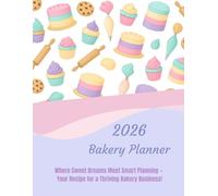 2026 Bakery Planner: Where Sweet Dreams Meet Smart Planning! Your Recipe for a Thriving Bakery Business!