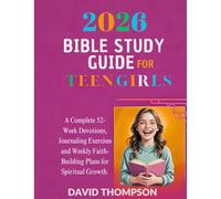 2026 BIBLE STUDY GUIDE FOR TEEN GIRLS: A Complete 52-Week Devotions Journaling Exercises and Weekly Faith-Building Plans for Spiritual Growth