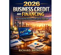 2026 Business Start-Up Credit and Financing: The Essential New Business Credit Guide for Start-Ups