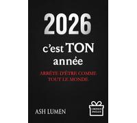 2026 : C’est TON année - Arrête d'Être Comme Tout le Monde │Le livre de développement personnel qui te réveille, te pousse à tout changer et fait de 2026 l’année où ta vie bascule