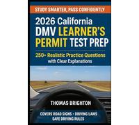2026 California DMV Learner’s Permit Test Prep: 250+ Realistic Test Questions With Clear Explanations STUDY SMARTER, PASS CONFIDENTLY