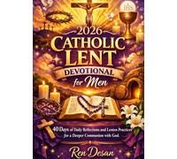 2026 Catholic Lent Devotional for Men: 40 Days of Daily Reflections and Lenten Practices for a Deeper Communion with God