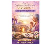 2026 CatholiqueMéditations de Carême pour les femmes de plus de 60 ans: Un cheminement de 40 jours de prière, de renouveau spirituel et de réflexion silencieuse vers Pâques