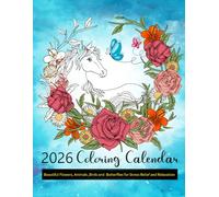 2026 Coloring Calendar / Beautiful Flowers , Animals, Birds and Butterflies for Stress Relief and Relaxation: 12 Month (01 Jan To 31Dec )