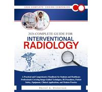 2026 Complete Guide for Interventional Radiology: A Practical and Comprehensive Handbook for Students and Healthcare Professionals Covering ... Clinical Applications, and Modern Practice