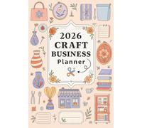 2026 Craft Business Planner: Organize Your Handmade Business with Sales Trackers, Marketing Plans, and Creative Goal Setting