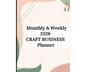 2026 Creative Business Planner: Monthly & Weekly Planner for Craft Entrepreneurs: Stay Organized, Track Sales & Grow Your Handmade Business, Your ... for Projects, Profit & Productivity.