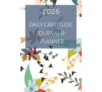 2026 - Daily Gratitude Journal and Planner: A Year of Intention, Growth, and Gratitude - One Day at a Time. 6x9 inches. 380 pages.