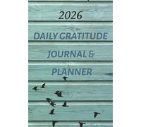 2026 - Daily Gratitude Journal and Planner: Make 2026 A Year of Intention, Growth, and Gratitude - One Day at a Time. 6x9 inches, 380 pages.