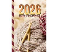 2026 Daily Planner: Hardcover / One Page Per Day / 6x9 Dated Organizer With Hourly Diary - 1 Hour Time Slots / To Do List / Notes Section / Scheduling Gift / Knitting Needle Yarn - Knitter Theme Cover