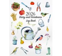 2026 Diary and Gardeners Log Book: Gardening Organizer & Journal Notebook | Garden Planner with Yearly Planting Calendar