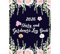 2026 Diary and Gardeners Log Book: Gardening Organizer & Journal Notebook, Gardening Planner with Yearly Planting Calendar, for Mom and Dad, Unique Gardener Planting Gifts .