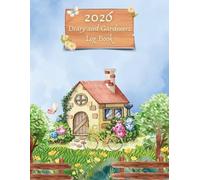 2026 Diary and Gardeners Log Book: Gardening Planner with Monthly and Weekly Planting Tracker