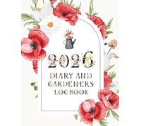 2026 Diary and Gardeners Log Book: Monthly & weekly Garden Planting planner, Organizing and Tracking your gardening
