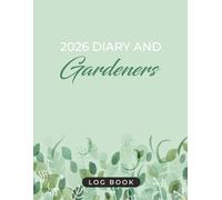 2026 Diary and Gardeners Log Book: Vegetable Garden Journal - Plan Your Monthly & Weekly Gardening With Annual Organizer for Women and Men - Format A4