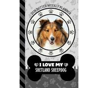 2026 Dotted Weekly Planner: Dated 6x9 Vertical Weekday Layout With Dot Grid Note Pages / Habit Tracker / Jan - Dec / Small Personal Diary / I Love My Shetland Sheepdog - Sheltie Dog Art Cover