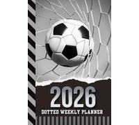 2026 Dotted Weekly Planner: Dated 6x9 Vertical Weekday Layout With Dot Grid Note Pages / Habit Tracker / Jan - Dec / Small Personal Diary / Soccer Ball - Team Player Coach Sports Art Cover