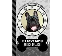 2026 Dotted Weekly Planner: Dated 6x9 Vertical Weekday Layout With Dot Grid Note Pages / Habit Tracker / Jan - Dec / Small Personal Diary / I Love My Black French Bulldog Dog Art Cover