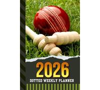 2026 Dotted Weekly Planner: Dated 6x9 Vertical Weekday Layout With Dot Grid Note Pages / Habit Tracker / Jan - Dec / Small Personal Diary / Cricket - Team Player Coach Sports Art Cover