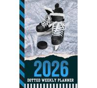 2026 Dotted Weekly Planner: Hardcover / Dated 6x9 Vertical Weekday Layout With Dot Grid Note Pages / Habit Tracker / Jan - Dec / Small Personal Diary / Ice Hockey Art Cover
