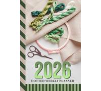 2026 Dotted Weekly Planner: Hardcover / Dated 6x9 Vertical Weekday Layout With Dot Grid Note Pages / Habit Tracker / Jan - Dec / Cross-Stitch Embroidery Themed Cover